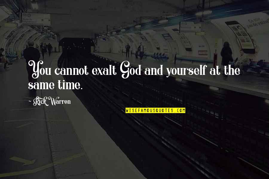 Keep Fit And Healthy Quotes By Rick Warren: You cannot exalt God and yourself at the Keep Fit And Healthy Quotes By Rick Warren: You cannot exalt God and yourself at the