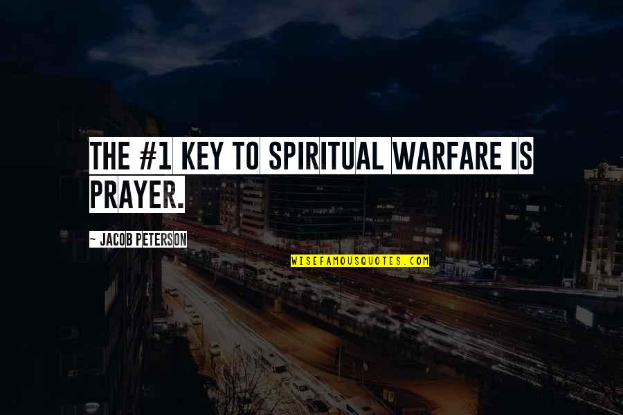 Keep Friends Close Quotes By Jacob Peterson: The #1 key to spiritual warfare is prayer.