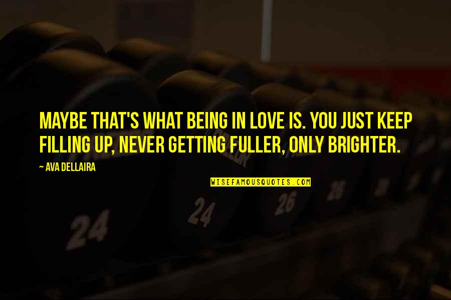 Keep Getting Up Quotes By Ava Dellaira: Maybe that's what being in love is. You