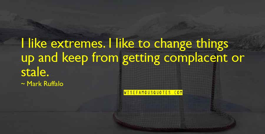 Keep Getting Up Quotes By Mark Ruffalo: I like extremes. I like to change things