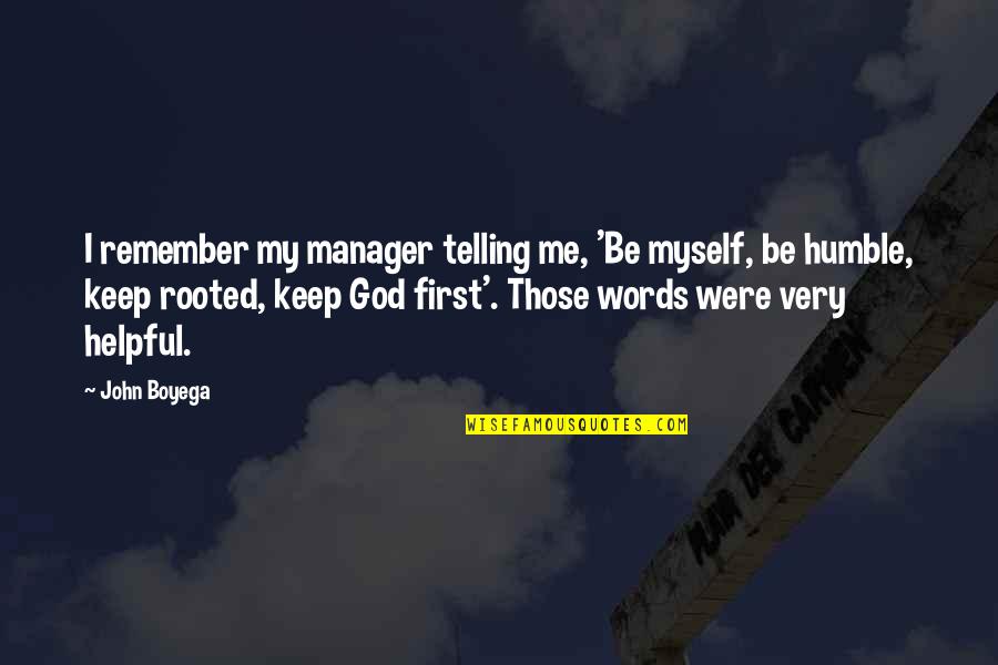 Keep God First Quotes By John Boyega: I remember my manager telling me, 'Be myself,