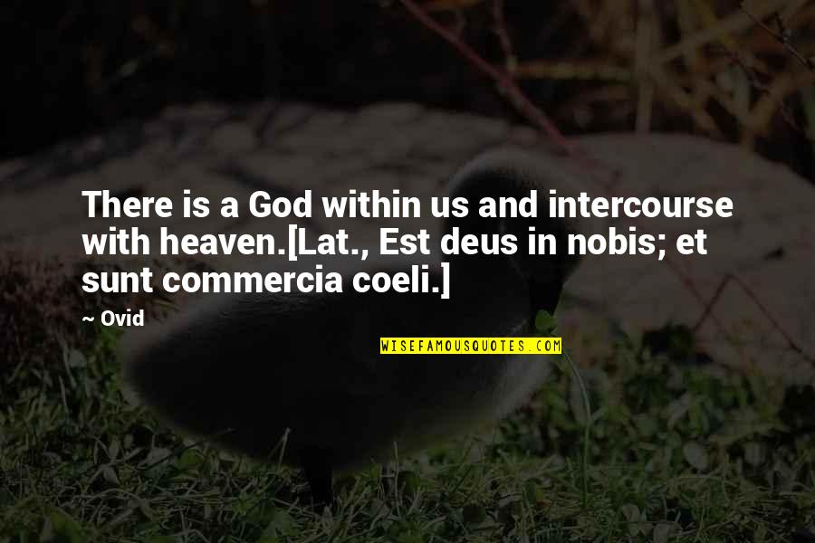Keep God First Quotes By Ovid: There is a God within us and intercourse
