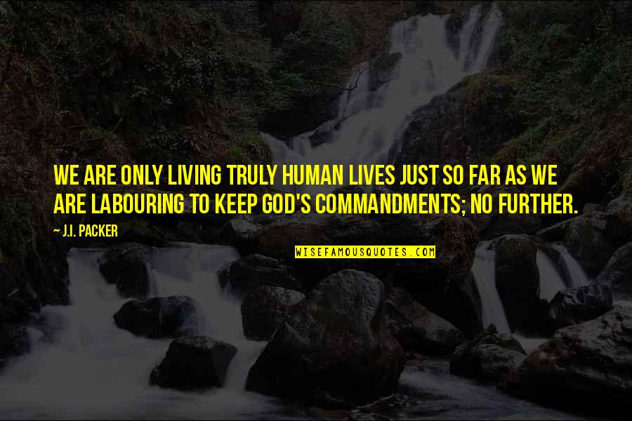 Keep God In Your Life Quotes By J.I. Packer: We are only living truly human lives just Keep God In Your Life Quotes By J.I. Packer: We are only living truly human lives just