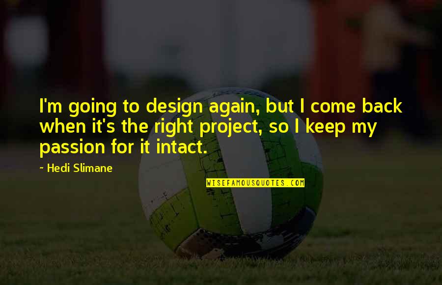 Keep Going Back Quotes By Hedi Slimane: I'm going to design again, but I come