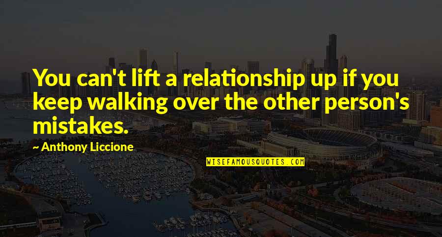 Keep Going Forward Quotes By Anthony Liccione: You can't lift a relationship up if you