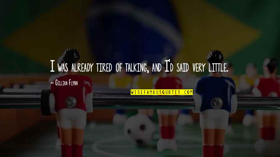 Keep Going Forward Quotes By Gillian Flynn: I was already tired of talking, and I'd