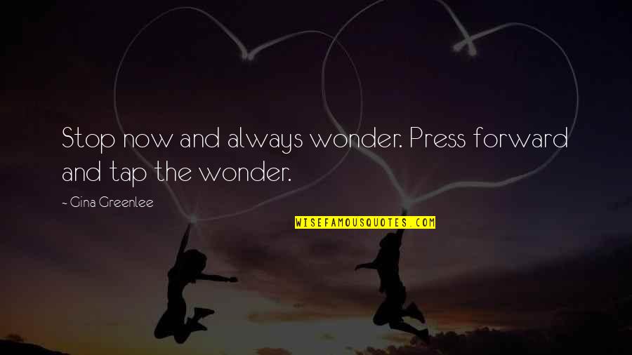 Keep Going Forward Quotes By Gina Greenlee: Stop now and always wonder. Press forward and