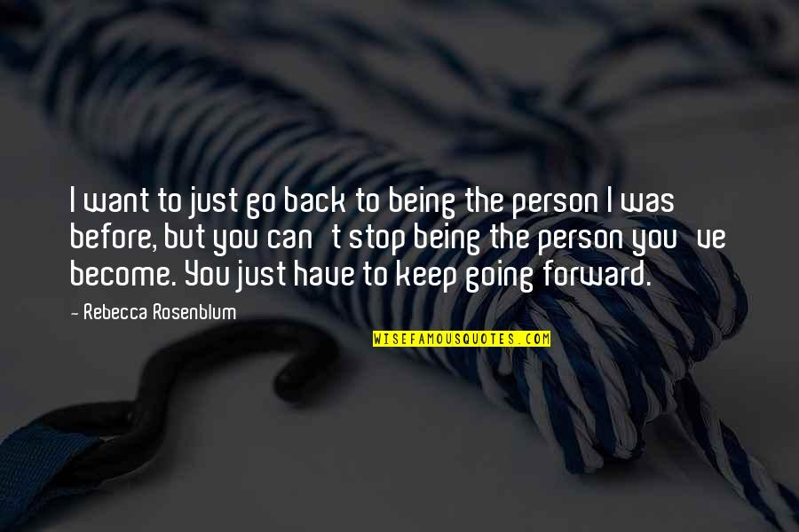 Keep Going Forward Quotes By Rebecca Rosenblum: I want to just go back to being