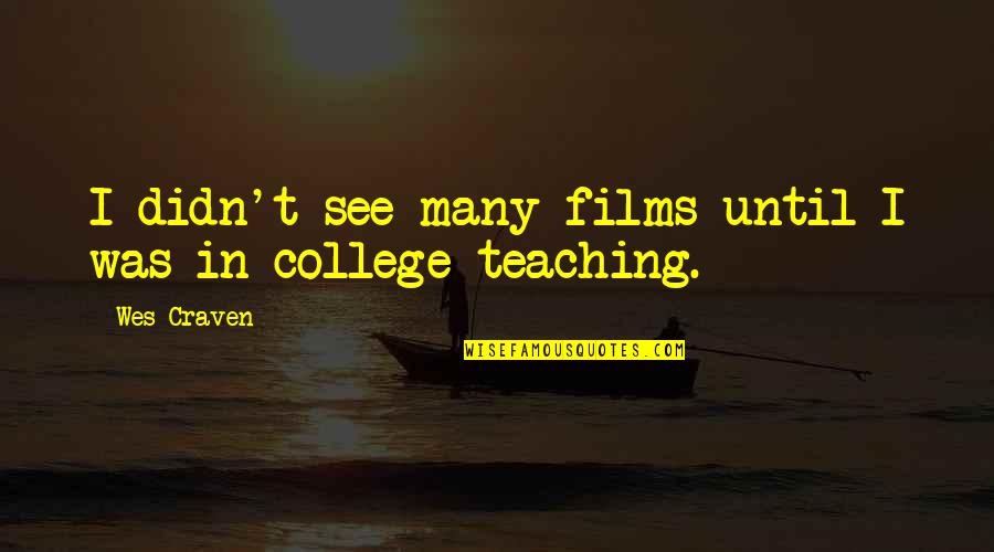 Keep Going Forward Quotes By Wes Craven: I didn't see many films until I was