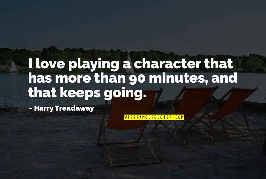 Keep Going I Love You Quotes By Harry Treadaway: I love playing a character that has more