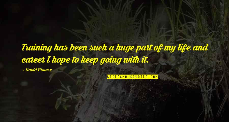 Keep Going Life Quotes By David Prowse: Training has been such a huge part of Keep Going Life Quotes By David Prowse: Training has been such a huge part of
