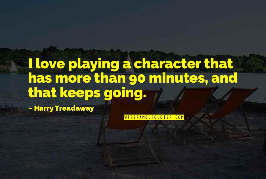 Keep Going Love Quotes By Harry Treadaway: I love playing a character that has more