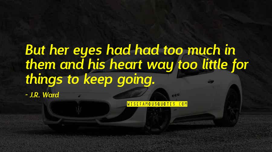 Keep Going Love Quotes By J.R. Ward: But her eyes had had too much in