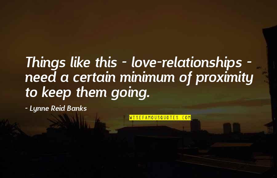 Keep Going Love Quotes By Lynne Reid Banks: Things like this - love-relationships - need a