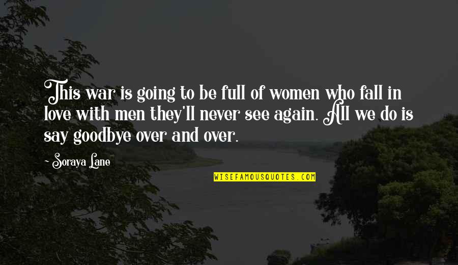Keep Going Movie Quotes By Soraya Lane: This war is going to be full of