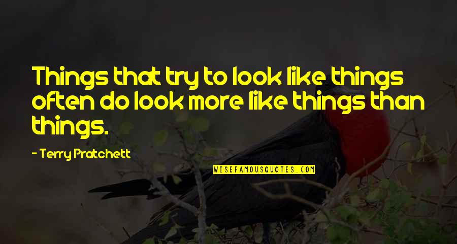 Keep Going Movie Quotes By Terry Pratchett: Things that try to look like things often