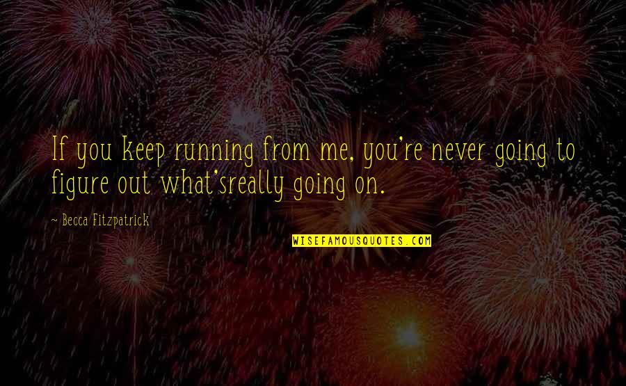 Keep Going On Quotes By Becca Fitzpatrick: If you keep running from me, you're never