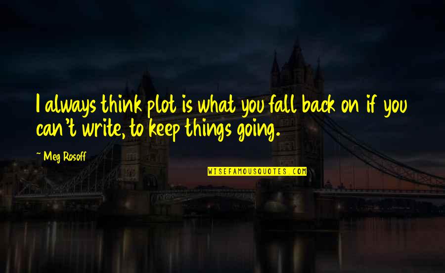 Keep Going On Quotes By Meg Rosoff: I always think plot is what you fall
