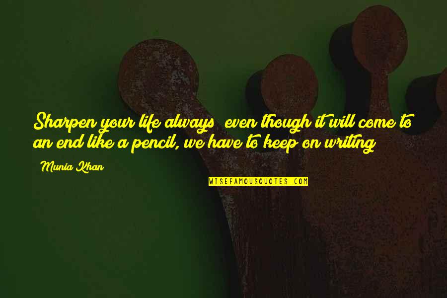 Keep Going On Quotes By Munia Khan: Sharpen your life always; even though it will