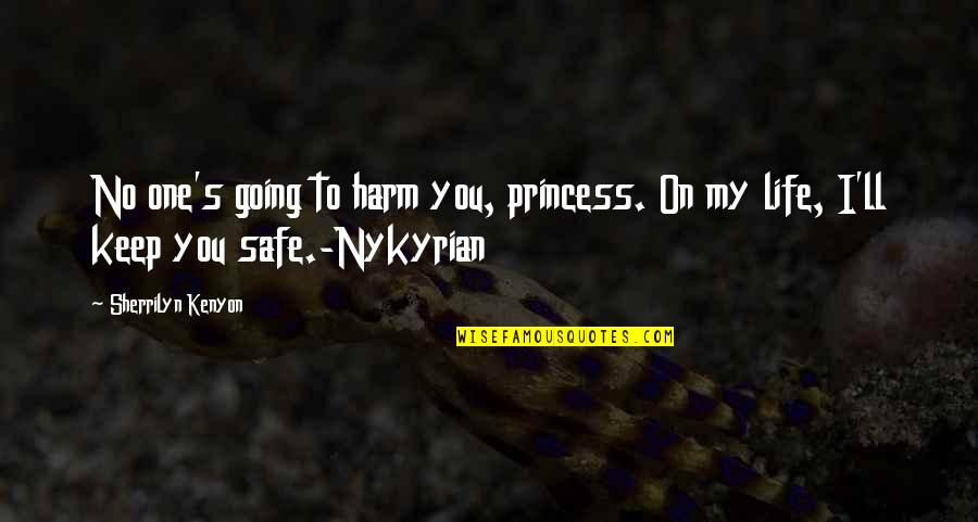 Keep Going On Quotes By Sherrilyn Kenyon: No one's going to harm you, princess. On