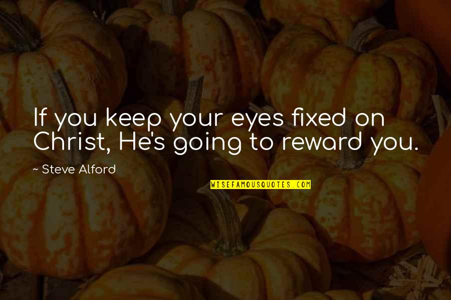 Keep Going On Quotes By Steve Alford: If you keep your eyes fixed on Christ,