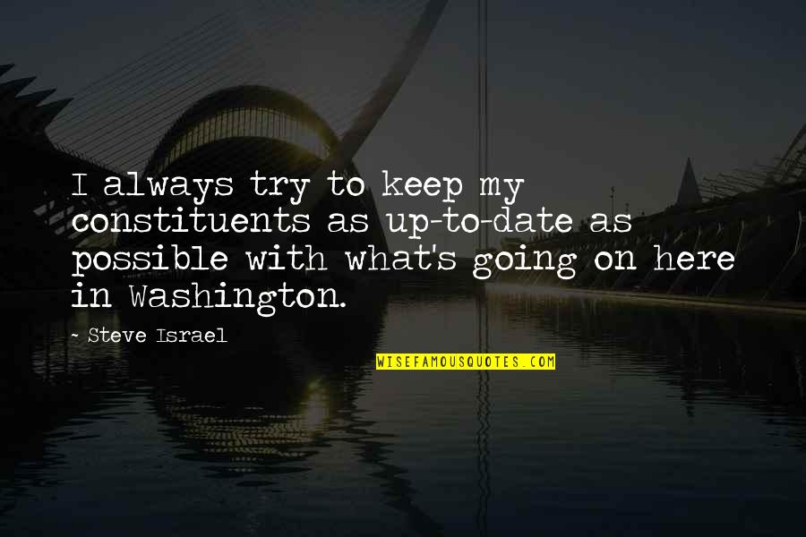 Keep Going On Quotes By Steve Israel: I always try to keep my constituents as