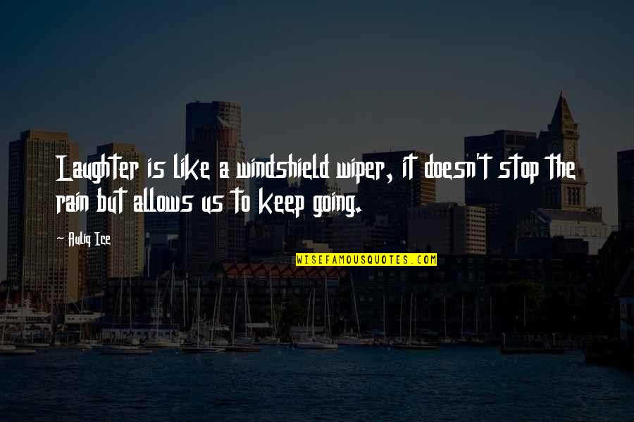 Keep Going On With Life Quotes By Auliq Ice: Laughter is like a windshield wiper, it doesn't