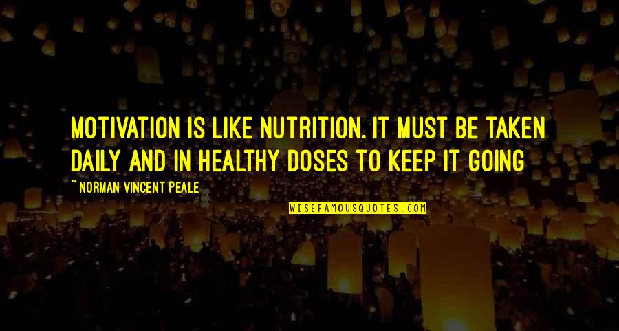 Keep Going Quotes By Norman Vincent Peale: Motivation is like nutrition. It must be taken