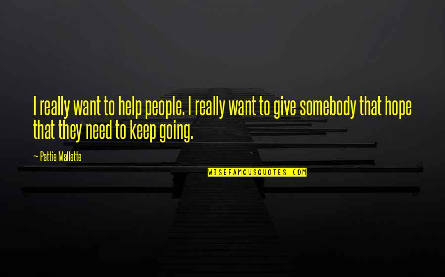 Keep Going Quotes By Pattie Mallette: I really want to help people. I really