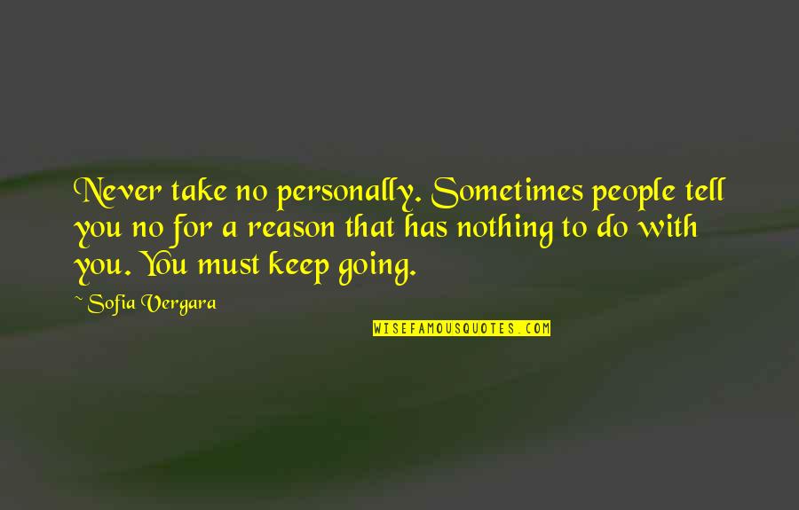 Keep Going Quotes By Sofia Vergara: Never take no personally. Sometimes people tell you