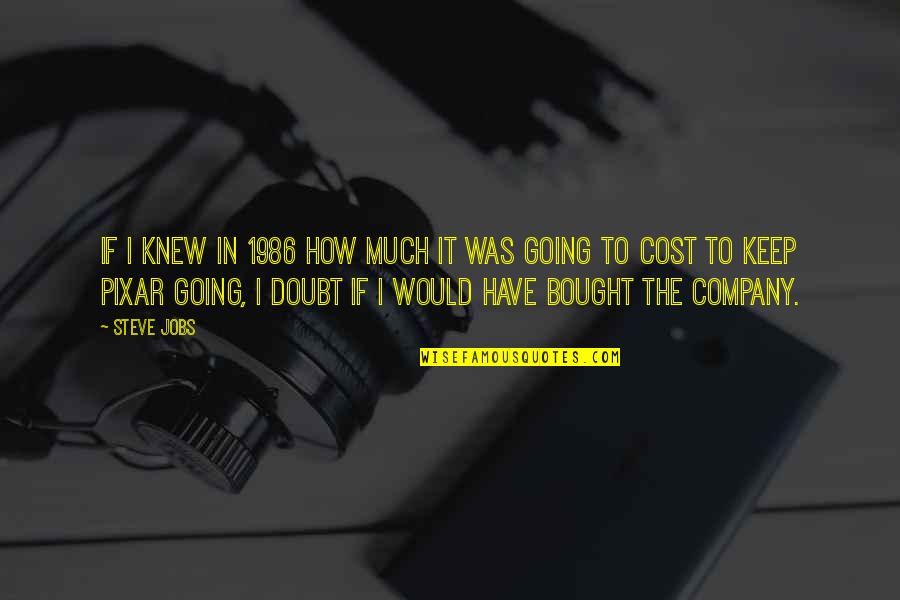 Keep Going Quotes By Steve Jobs: If I knew in 1986 how much it