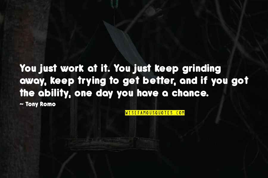 Keep Grinding Quotes By Tony Romo: You just work at it. You just keep