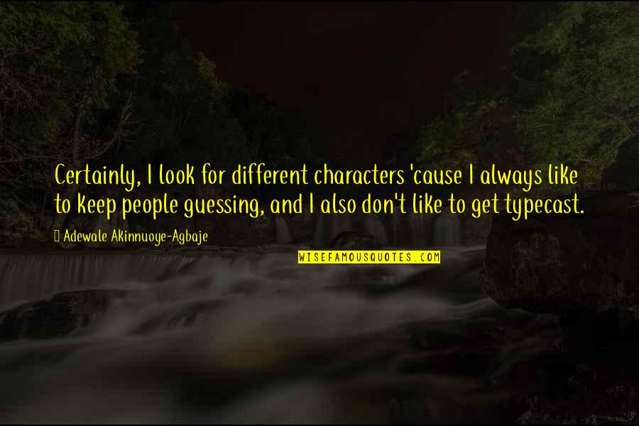 Keep Guessing Quotes By Adewale Akinnuoye-Agbaje: Certainly, I look for different characters 'cause I