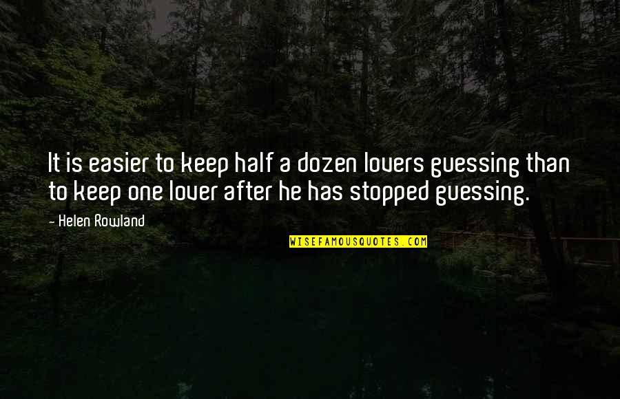 Keep Guessing Quotes By Helen Rowland: It is easier to keep half a dozen