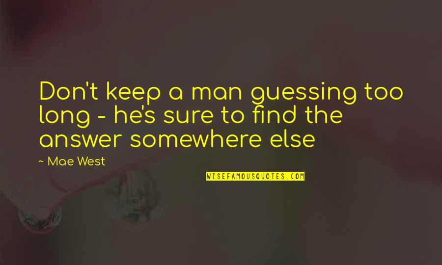 Keep Guessing Quotes By Mae West: Don't keep a man guessing too long -