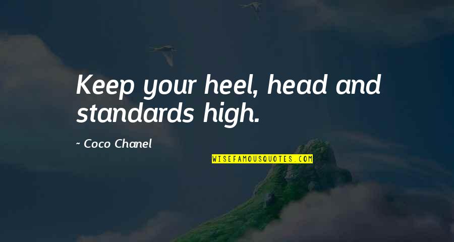 Keep Head High Quotes By Coco Chanel: Keep your heel, head and standards high.