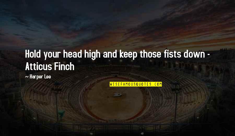 Keep Head High Quotes By Harper Lee: Hold your head high and keep those fists