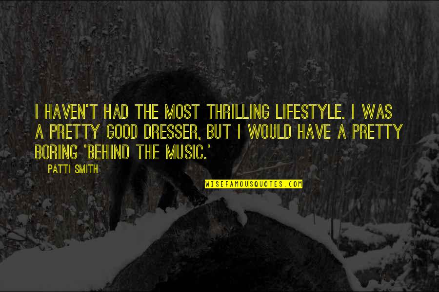 Keep Head High Quotes By Patti Smith: I haven't had the most thrilling lifestyle. I