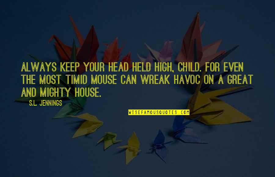 Keep Head High Quotes By S.L. Jennings: Always keep your head held high, child. For