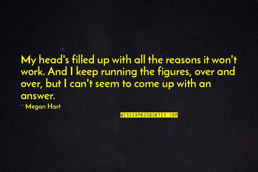 Keep Head Up Quotes By Megan Hart: My head's filled up with all the reasons
