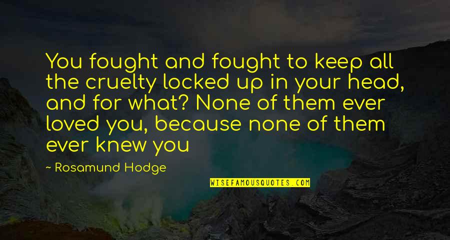 Keep Head Up Quotes By Rosamund Hodge: You fought and fought to keep all the