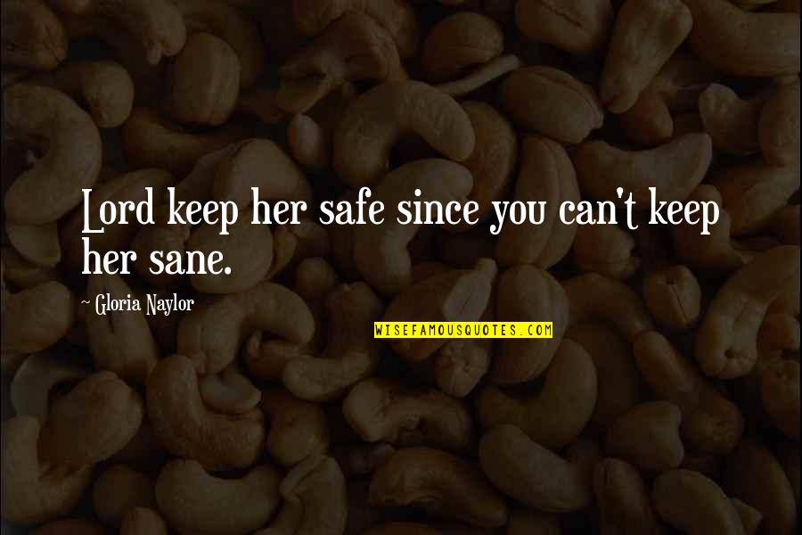 Keep Her Safe Quotes By Gloria Naylor: Lord keep her safe since you can't keep Keep Her Safe Quotes By Gloria Naylor: Lord keep her safe since you can't keep