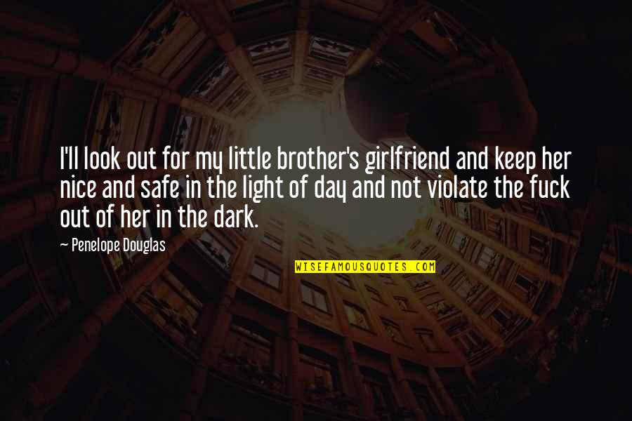 Keep Her Safe Quotes By Penelope Douglas: I'll look out for my little brother's girlfriend