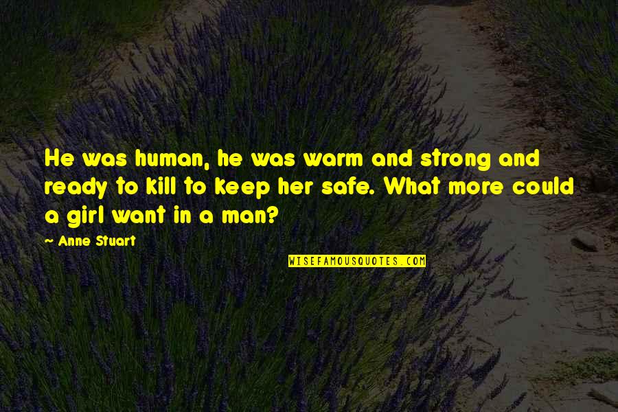 Keep Her Warm Quotes By Anne Stuart: He was human, he was warm and strong Keep Her Warm Quotes By Anne Stuart: He was human, he was warm and strong