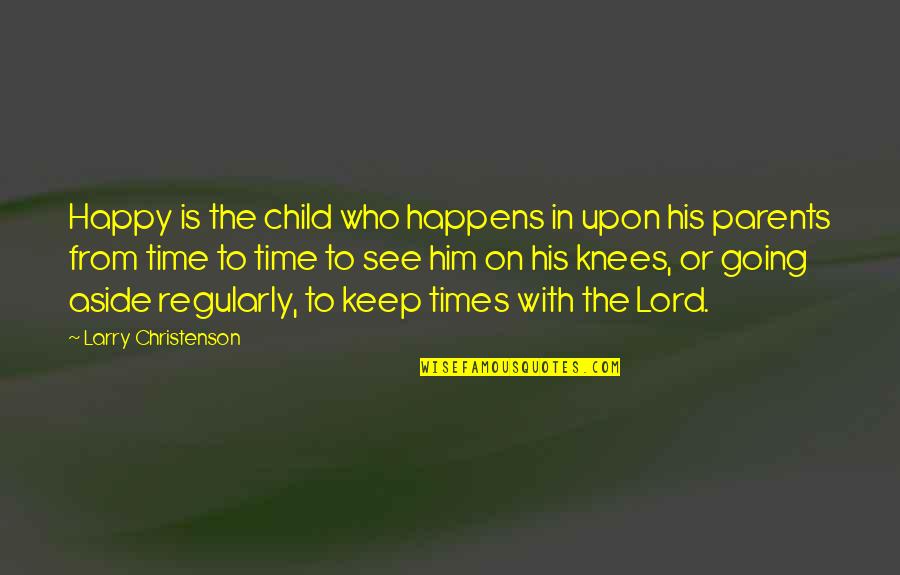 Keep Him Happy Quotes By Larry Christenson: Happy is the child who happens in upon