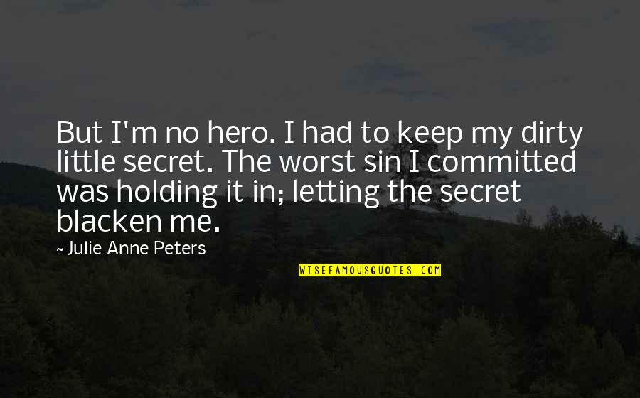 Keep Holding On Quotes By Julie Anne Peters: But I'm no hero. I had to keep