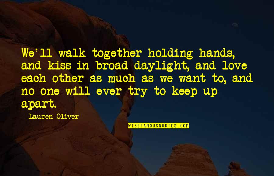 Keep Holding On Quotes By Lauren Oliver: We'll walk together holding hands, and kiss in