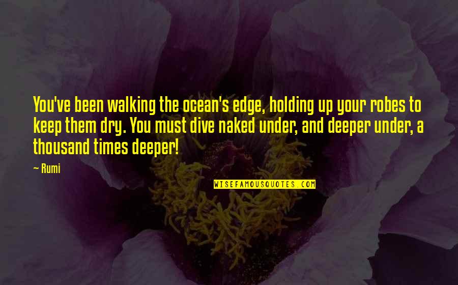 Keep Holding On Quotes By Rumi: You've been walking the ocean's edge, holding up