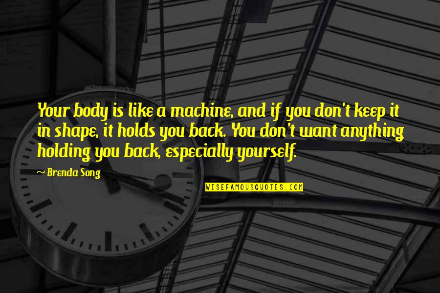 Keep Holding Quotes By Brenda Song: Your body is like a machine, and if Keep Holding Quotes By Brenda Song: Your body is like a machine, and if