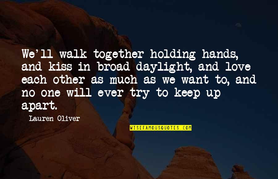 Keep Holding Quotes By Lauren Oliver: We'll walk together holding hands, and kiss in